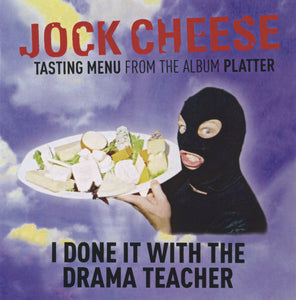 JOCK CHEESE - I DONE IT WITH THE DRAMA TEACHER - 4 track cdep