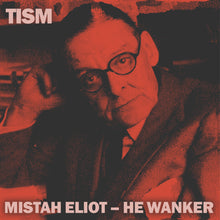 Load image into Gallery viewer, TISM - MISTAH ELIOT - HE WANKER  - 7&quot; Single
