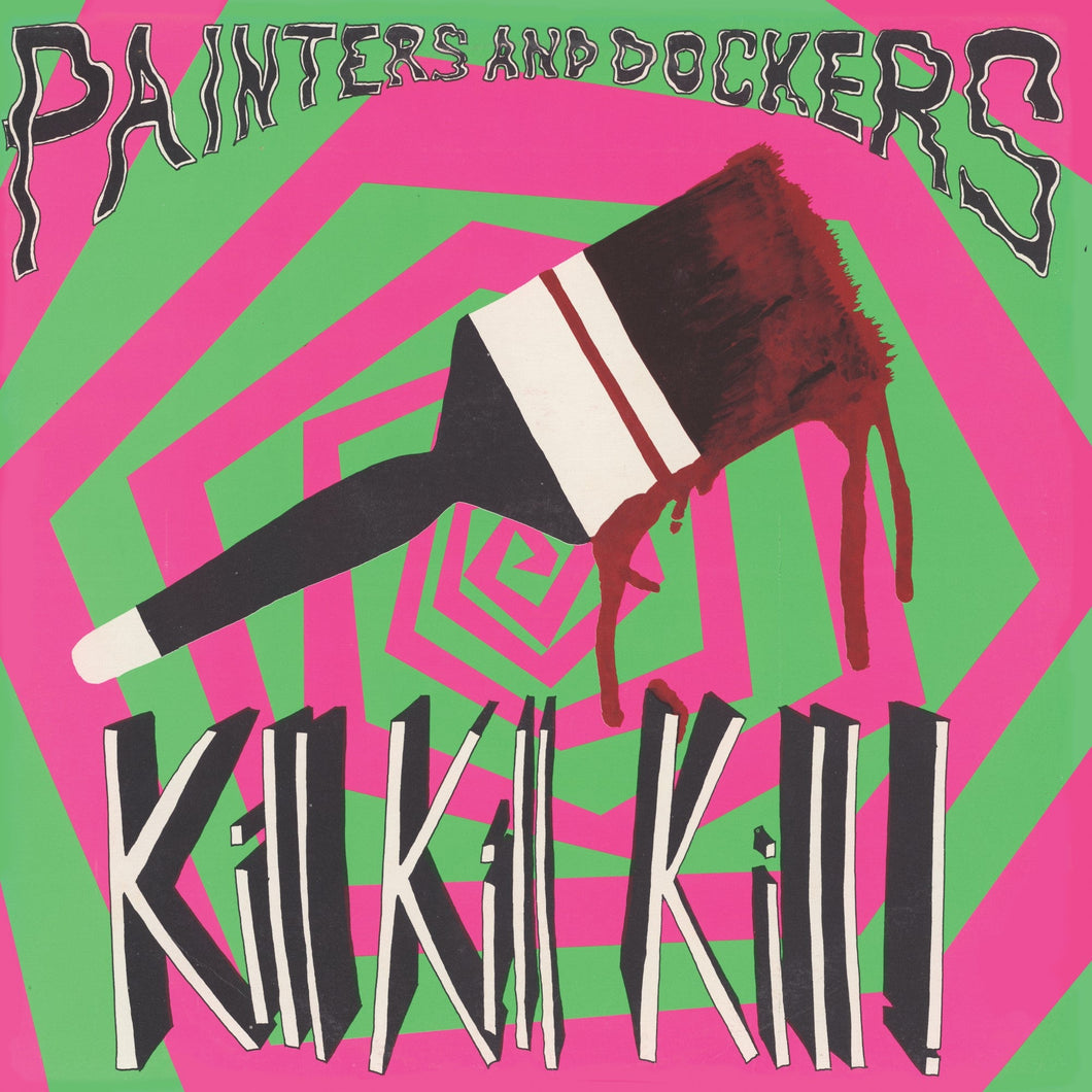 PAINTERS AND DOCKERS - KILL KILL KILL - VINYL LP