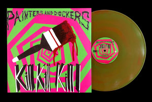 PAINTERS AND DOCKERS - KILL KILL KILL - VINYL LP